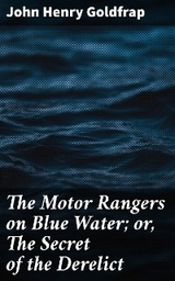 The Motor Rangers on Blue Water; or, The Secret of the Derelict - John Henry Goldfrap