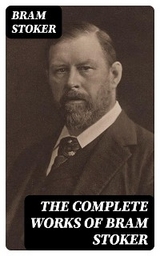 The Complete Works of Bram Stoker - Bram Stoker