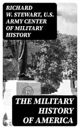 The Military History of America - Richard W. Stewart,  U.S. Army Center of Military History