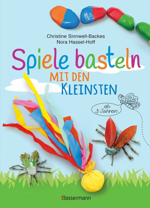 Spiele basteln mit den Kleinsten. 25 einfache Bastelprojekte mit Haushaltsmaterialien für Kinder ab 3 Jahren - Christine Sinnwell-Backes, Nora Hassel-Hoff