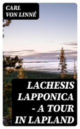 Lachesis Lapponica - A Tour in Lapland - Carl von Linné