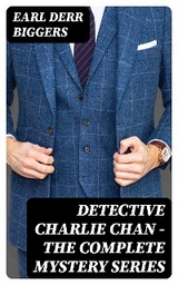 Detective Charlie Chan - The Complete Mystery Series - Earl Derr Biggers