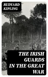 The Irish Guards in the Great War - Rudyard Kipling