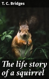 The life story of a squirrel - T. C. Bridges