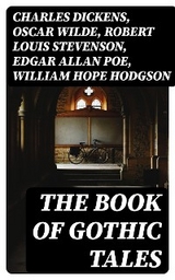 The Book of Gothic Tales - Charles Dickens, Oscar Wilde, Robert Louis Stevenson, Edgar Allan Poe, William Hope Hodgson, Joseph Sheridan Le Fanu, Anna Katharine Green, George MacDonald, Bram Stoker, Charlotte Brontë, Emily Brontë, William Godwin, Henry James, Victor Hugo, Théophile Gautier, Arthur Conan Doyle, Jane Austen, John Meade Falkner, Guy de Maupassant, George Eliot, Robert Hugh Benson, Horace Walpole, Frederick Marryat, Thomas Love Peacock, Washington Irving, Nathaniel Hawthorne, Gaston Leroux, Grant Allen, Arthur Machen, Wilkie Collins, Thomas Peckett Prest, James Malcolm Rymer, Charles Brockden Brown, James Hogg, Charlotte Perkins Gilman, Richard Marsh, Charles Robert Maturin, John William Polidori, H. G. Wells, W. W. Jacobs, William Thomas Beckford, Nikolai Gogol, Mary Shelley, Ann Radcliffe, Matthew Gregory Lewis, Eliza Parsons