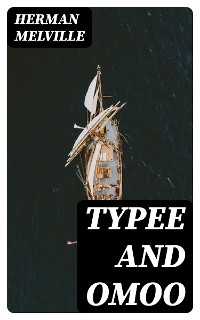 Typee and Omoo - Herman Melville