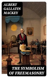 The Symbolism of Freemasonry - Albert Gallatin Mackey