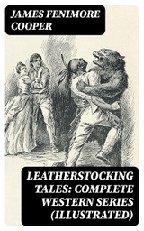 Leatherstocking Tales: Complete Western Series (Illustrated) - James Fenimore Cooper