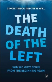 The Death of the Left - Simon Winlow, Steve Hall