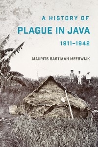 History of Plague in Java, 1911-1942 -  Maurits Bastiaan Meerwijk