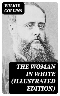 The Woman in White (Illustrated Edition) - Wilkie Collins