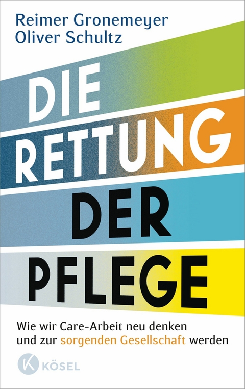 Die Rettung der Pflege - Reimer Gronemeyer, Oliver Schultz