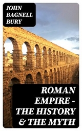 Roman Empire - The History & the Myth - John Bagnell Bury