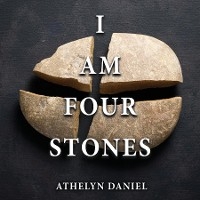 I AM FOUR STONES - Athelyn Daniel