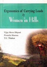 Ergonomics Of Carrying Loads By Women In Hills -  Vijay Shree Dhyani,  Promila Sharma,  T. C. Thakur