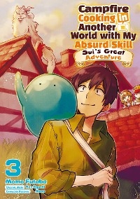 Campfire Cooking in Another World with My Absurd Skill: Sui’s Great Adventure: Volume 3 - Ren Eguchi