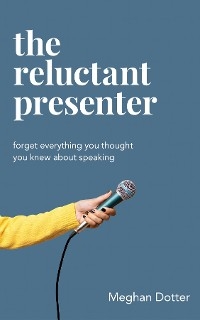 Reluctant Presenter -  Meghan Dotter