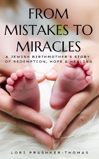 From Mistakes to Miracles -  Lori Prashker-Thomas