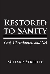 Restored to Sanity God, Christianity, and NA - Millard Streeter