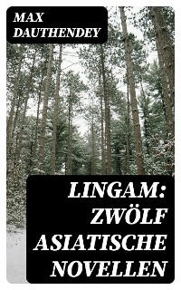 Lingam: Zwölf asiatische Novellen - Max Dauthendey