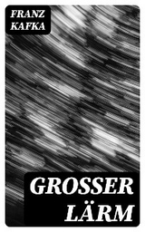 Grosser Lärm - Franz Kafka