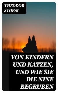 Von Kindern und Katzen, und wie sie die Nine begruben - Theodor Storm