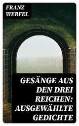 Gesänge aus den drei Reichen: Ausgewählte Gedichte - Franz Werfel