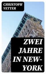 Zwei Jahre in New-York - Christoph Vetter