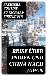 Reise über Indien und China nach Japan - Richard Eisenstein