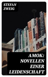 Amok: Novellen einer Leidenschaft - Stefan Zweig