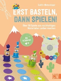 Erst basteln, dann spielen! - Judith Watschinger