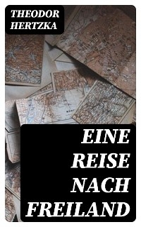 Eine Reise nach Freiland - Theodor Hertzka