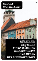 Rübezahl: Deutsche Volksmärchen vom Berggeist und Herrn des Riesengebirges - Rudolf Reichhardt