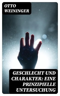 Geschlecht und Charakter: Eine prinzipielle Untersuchung - Otto Weininger