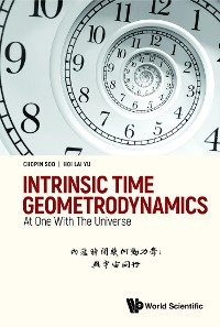 INTRINSIC TIME GEOMETRODYNAMICS: AT ONE WITH THE UNIVERSE - Chopin Soo, Hoi Lai Yu