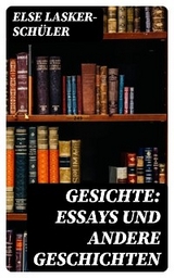 Gesichte: Essays und andere Geschichten - Else Lasker-Schüler