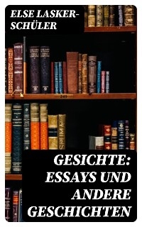 Gesichte: Essays und andere Geschichten - Else Lasker-Schüler