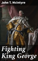 Fighting King George - John T. McIntyre