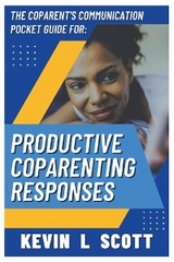 The CoParent's Communication Pocket Guide for Productive CoParenting Responses - Kevin L Scott