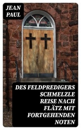 Des Feldpredigers Schmelzle Reise nach Flätz mit fortgehenden Noten -  Jean Paul