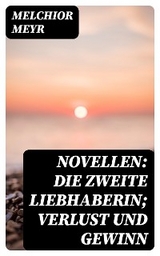 Novellen: Die zweite Liebhaberin; Verlust und Gewinn - Melchior Meyr