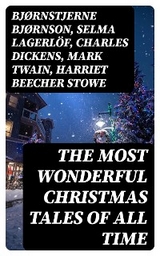 The Most Wonderful Christmas Tales Of All Time - Bjørnstjerne Bjørnson, Selma Lagerlöf, Charles Dickens, Mark Twain, Harriet Beecher Stowe, Martin Luther, Robert Louis Stevenson, William Shakespeare, Henry Wadsworth Longfellow, Max Brand, William Wordsworth, Carolyn Wells, Charles Mackay, John Addington Symonds, Sophie May, Louisa May Alcott, Henry Van Dyke, Arthur Conan Doyle, Frances Hodgson Burnett, Andrew Lang, Frances Ridley Havergal, Alphonse Daudet, William John Locke, Walter Scott, Gustavo Adolfo Bécquer, John Leighton, Booth Tarkington, Ralph Henry Barbour, Benito Pérez Galdós, Ruth McEnery Stuart, Alice Duer Miller, Elizabeth Cleghorn Gaskell, Armando Palacio Valdés, William Morris, Anthony Trollope, Marcel Prévost, Rudyard Kipling, Beatrix Potter, Robert Herrick, Mary Hartwell Catherwood, Emily Dickinson, Bret Harte, Hamilton Wright Mabie, Meredith Nicholson, Lucas Malet, Ellis Parker Butler, Washington Irving, Isaac Watts, James Russell Lowell, Willa Cather, Nathaniel Hawthorne, James Whitcomb Riley, Thomas Nelson Page, O. Henry, Phillips Brooks,  Saki, Cyrus Townsend Brady, William Makepeace Thackeray, Mary Stewart Cutting, Sarah Orne Jewett, François Coppée, Oliver Bell Bunce, Susan Coolidge, Samuel McChord Crothers, Maud Lindsay, Alice Hale Burnett, Walter Crane, André Theuriet, Amy Ella Blanchard, Isabel Cecilia Williams, Evaleen Stein, Nell Speed, Amanda M. Douglas, Edgar Wallace, George Wither, Booker T. Washington, Olive Thorne Miller, Margaret Sidney, William Douglas O'Connor, Vernon Lee, Anne Hollingsworth Wharton, Henry Vaughan, Eliza Cook, Kate Upson Clark, Ben Jonson, Ernest Ingersoll, Frank Samuel Child, Willis Boyd Allen, Georgianna M. Bishop, Edward Thring, F. L. Stealey, James Selwin Tait, Tudor Jenks, L. Frank Baum, C. N. Williamson, A. M. Williamson, J. M. Barrie, Eleanor H. Porter, Annie F. Johnston, Jacob A. Riis, S. Weir Mitchell, Elbridge S. Brooks, Edward A. Rand, W. H. H. Murray, Florence L. Barclay, E. T. A. Hoffmann, Harrison S. Morris, Robert E. Howard, Marjorie L. C. Pickthall, Sarah P. Doughty, Hans Christian Andersen, William Butler Yeats, Richard Watson Gilder, Lucy Maud Montgomery, Anton Chekhov, Mary Elizabeth Braddon, Mary Louisa Molesworth, Leo Tolstoy, Fyodor Dostoevsky, Cecil Frances Alexander, Mary E. Wilkins Freeman, Margaret Deland, William Drummond, Robert Southwell, Reginald Heber, Alfred Lord Tennyson, George MacDonald, A. S. Boyd, Maxime Du Camp, Mary Austin, Juliana Horatia Ewing, Guy de Maupassant, Brothers Grimm, Clement Moore, Susan Anne Livingston, Ridley Sedgwick, Nora A. Smith, Phebe A. Curtiss, Nellie C. King, Lucy Wheelock, Aunt Hede, Frederick E. Dewhurst, Jay T. Stocking, Anna Robinson, Florence M. Kingsley, M. A. L. Lane, Elizabeth Harkison, Raymond Mcalden, F. E. Mann, Winifred M. Kirkland, Katherine Pyle, Grace Margaret Gallaher, Elia W. Peattie, F. Arnstein, James Weber Linn, Antonio Maré, Pedro A. de Alarcón, Jules Simon, Marion Clifford, E. E. Hale, Georg Schuster, Matilda Betham Edwards, Angelo J. Lewis, William Francis Dawson, Christopher North, Alfred Domett, Dinah Maria Mulock, James S. Park, Edmund Hamilton Sears, Edmund Bolton, C.s. Stone, Harriet F. Blodgett, John G. Whittier, Christian Burke, Emily Huntington Miller, Cyril Winterbotham, Enoch Arnold Bennett, John Punnett Peters, Laura Elizabeth Richards