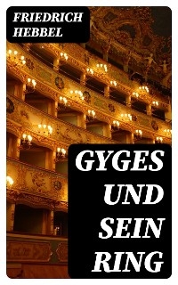 Gyges und sein Ring - Friedrich Hebbel