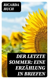 Der letzte Sommer: Eine Erzählung in Briefen - Ricarda Huch