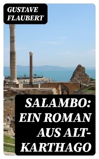 Salambo: Ein Roman aus Alt-Karthago - Gustave Flaubert