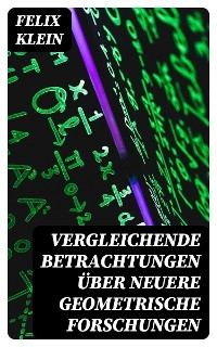 Vergleichende Betrachtungen über neuere geometrische Forschungen - Felix Klein