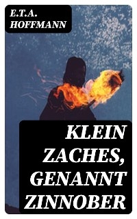 Klein Zaches, genannt Zinnober - E.T.A. Hoffmann