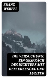 Die Versuchung: Ein Gespräch des Dichters mit dem Erzengel und Luzifer - Franz Werfel