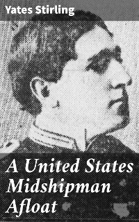 A United States Midshipman Afloat - Yates Stirling