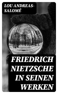 Friedrich Nietzsche in seinen Werken - Lou Andreas-Salomé